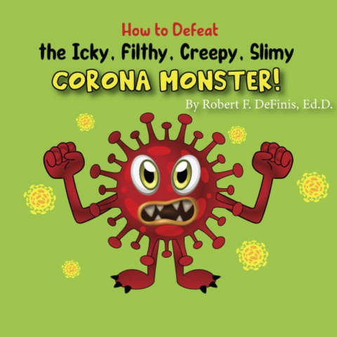 The cover for “How to Defeat the Icky, Filthy, Creepy, Slimy Corona Monster.”